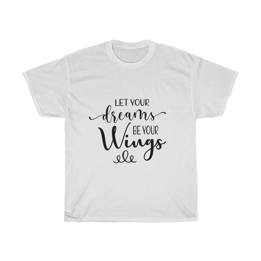 Shirt with the words “Let Your Dreams Be Your Wings” in a script font | motivational tshirts | Busy Life Healthy Wife