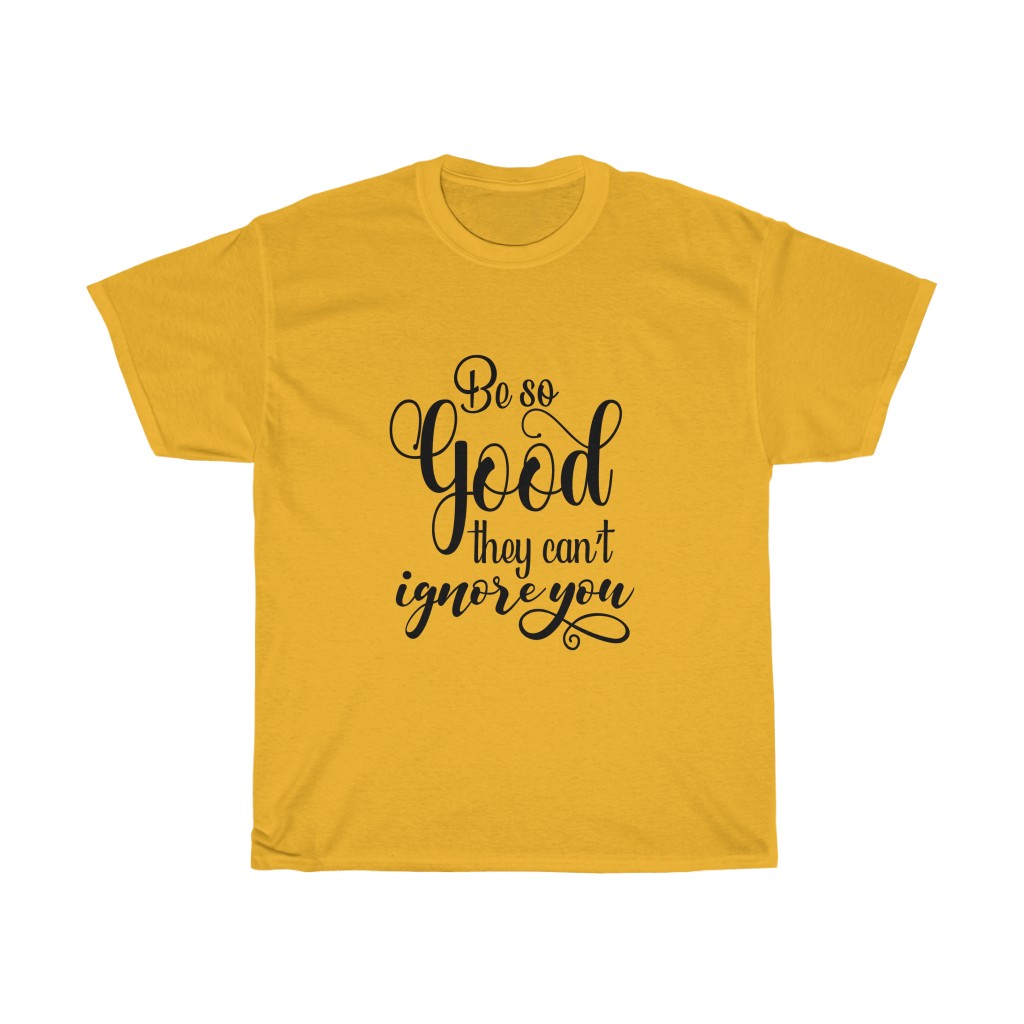 Tshirt with the words “Be So Good They Cant Ignore You” in cursive | gift ideas for boss babes | Busy Life Healthy Wife
