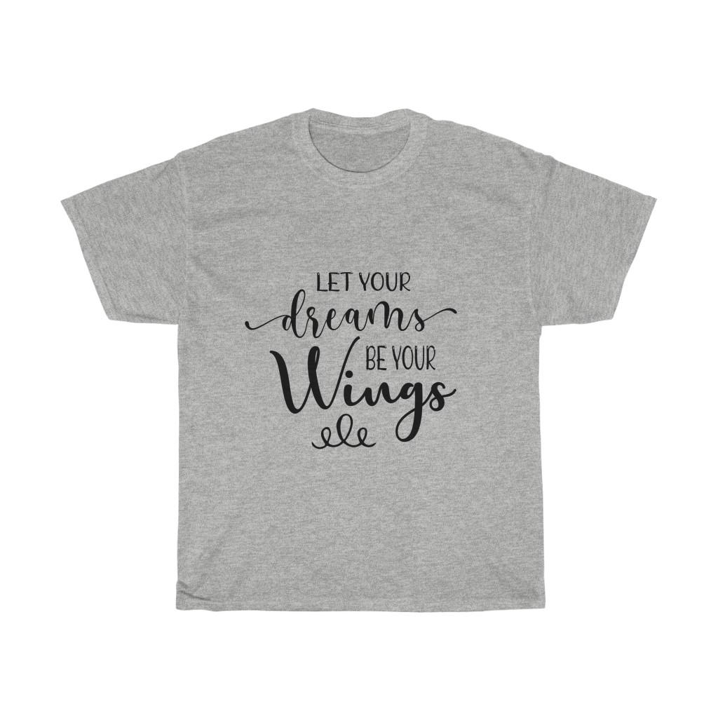 Shirt with the words “Let Your Dreams Be Your Wings” in a script font | motivational tshirts | Busy Life Healthy Wife
