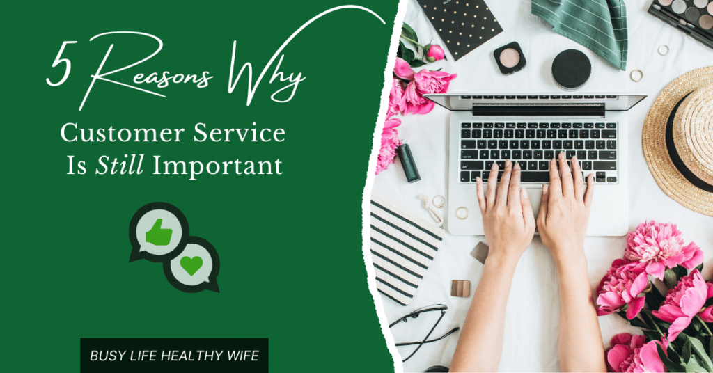 Image of the text 5 reasons why customer service is still important with a green background on one half and an image of someone on a laptop with a cluttered desk with pink flowers, a hat, glasses, and many other things | Busy Life Healthy Wife - Spiritual Business Coach and Holsitic Healer