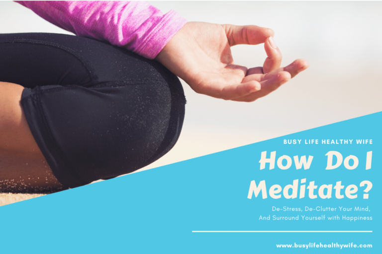 How do I meditate blog post image with image of a womans crossed knew and hand on a beach as she meditations with the words Busy Life Healthy Wife and How do I meditate